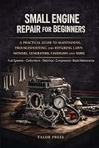 Small Engine Repair for Beginners (B0GSMYDQ4Q)